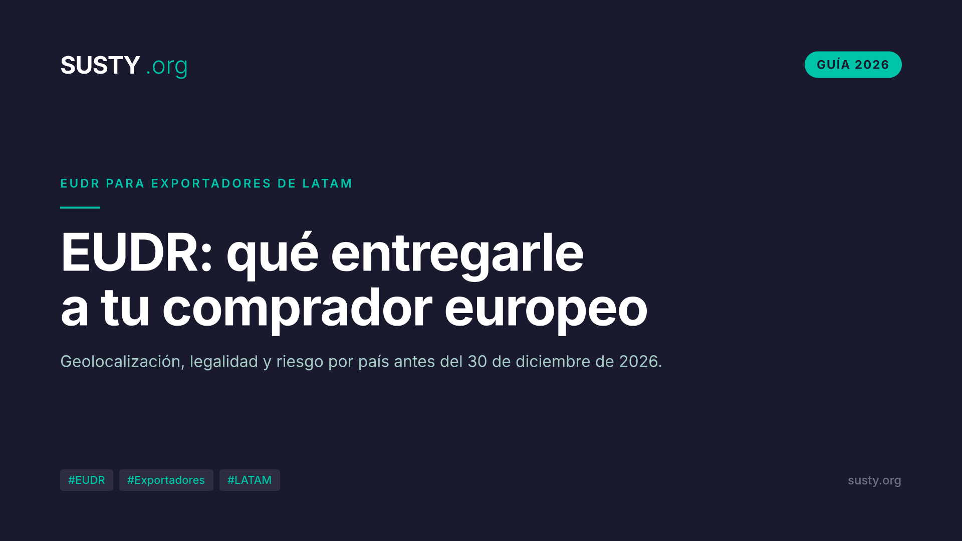 EUDR para exportadores de LATAM: qué entregarle a tu comprador europeo antes del 30 de diciembre de 2026